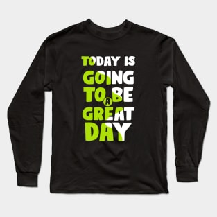 Today is going to be a Great Day Long Sleeve T-Shirt